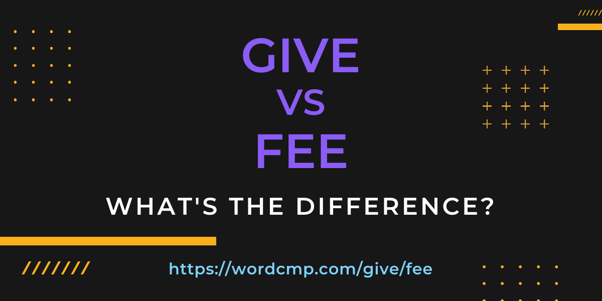 Difference between give and fee