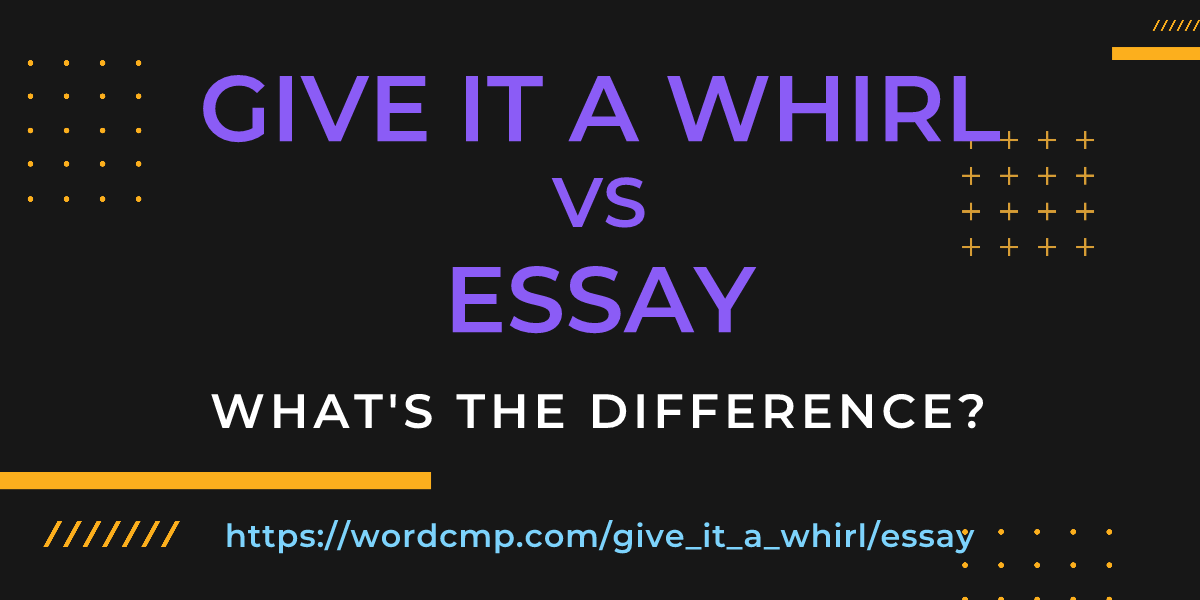 Difference between give it a whirl and essay