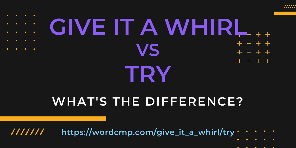 Difference between give it a whirl and try