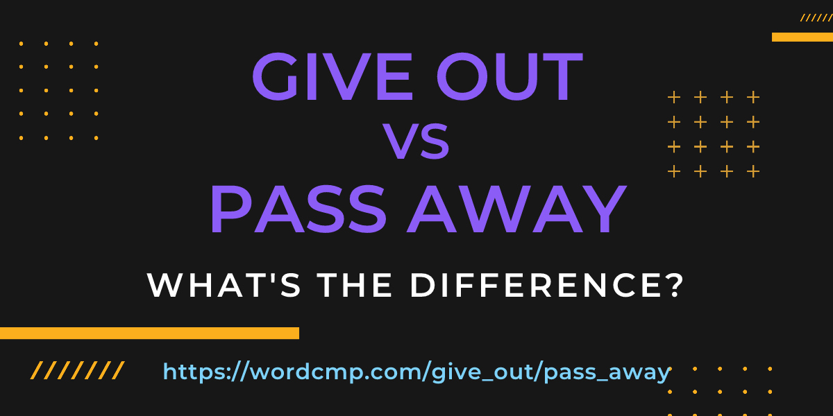 Difference between give out and pass away