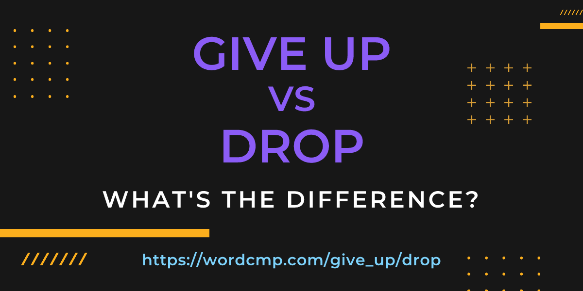 Difference between give up and drop