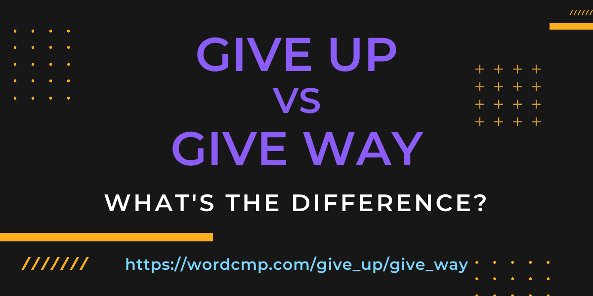Difference between give up and give way