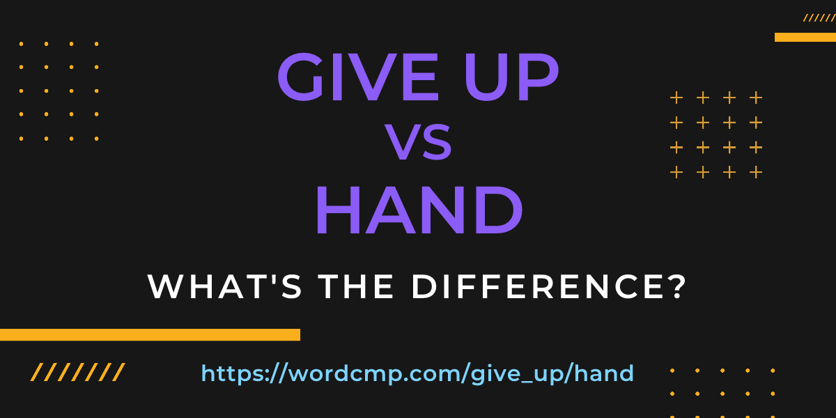 Difference between give up and hand