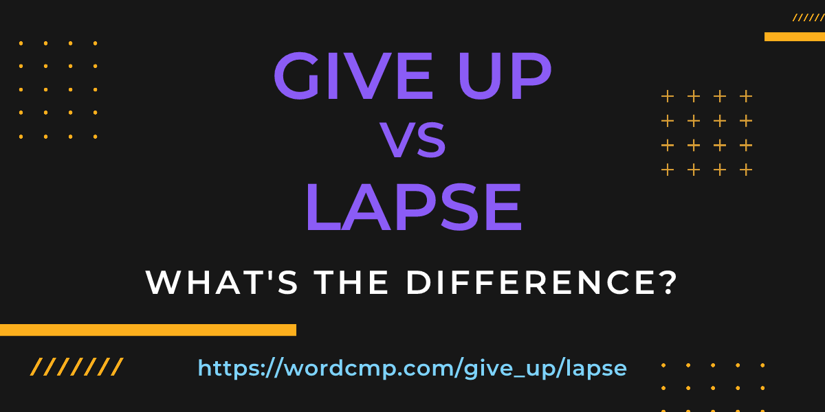 Difference between give up and lapse