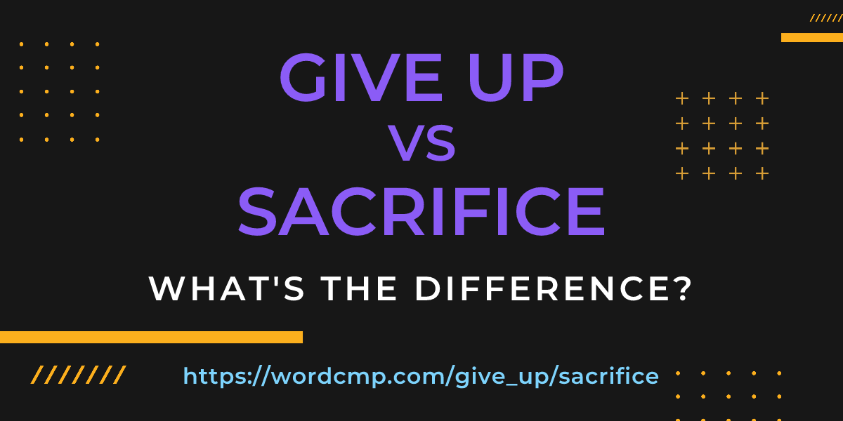 Difference between give up and sacrifice