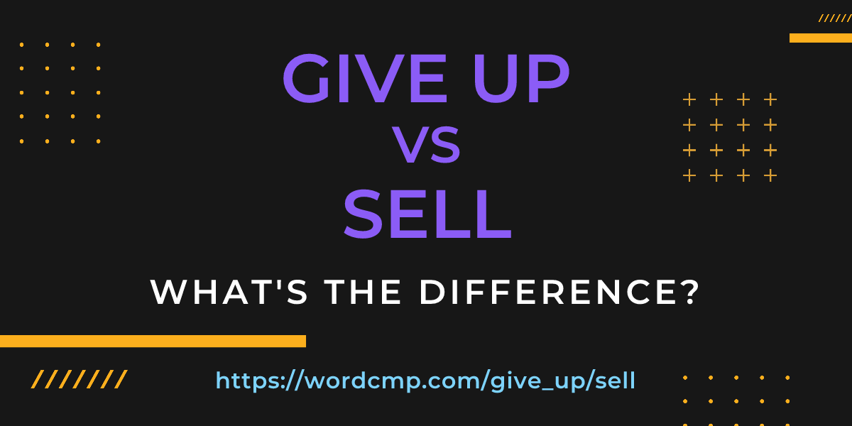 Difference between give up and sell