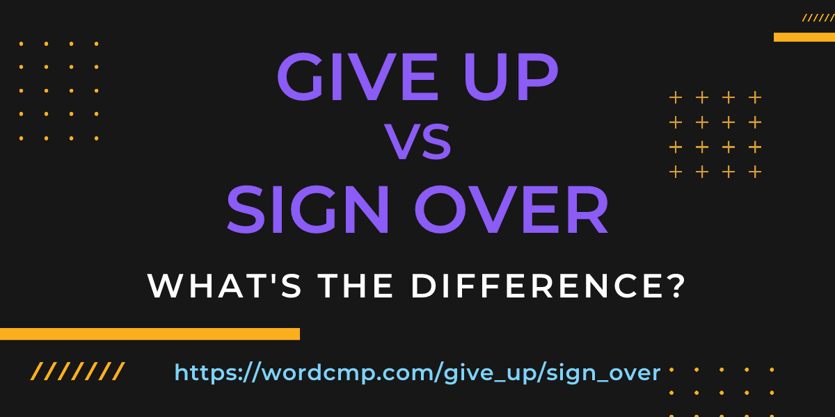 Difference between give up and sign over