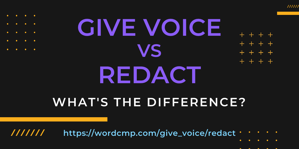 Difference between give voice and redact