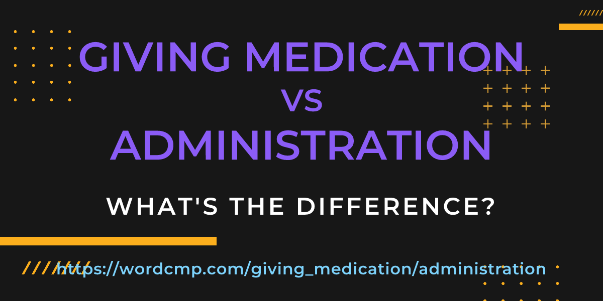 Difference between giving medication and administration