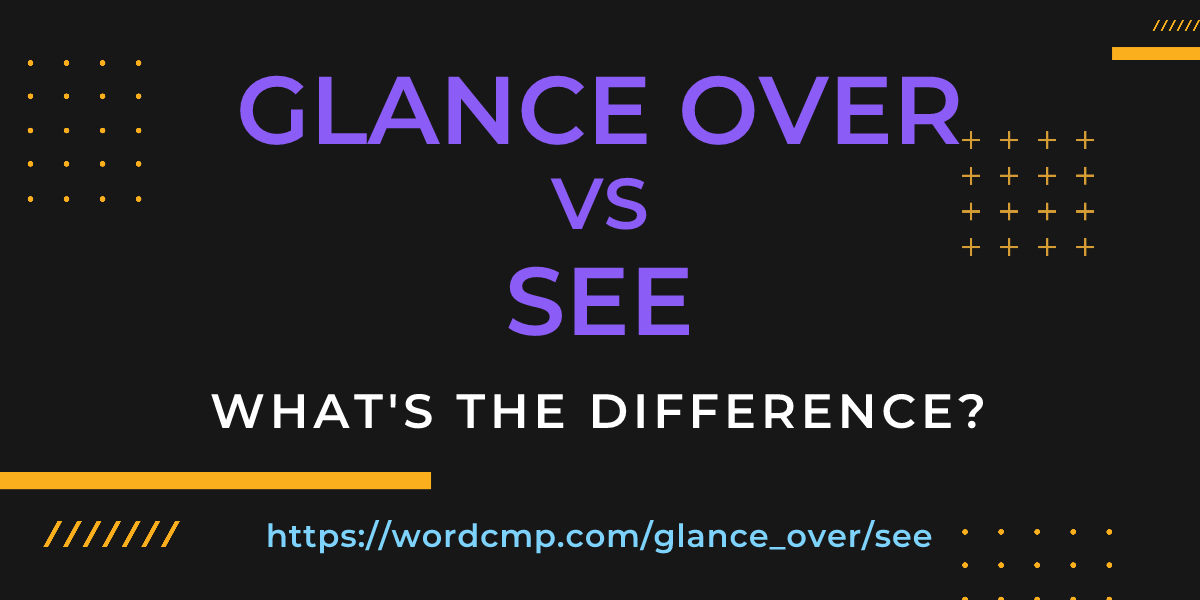 Difference between glance over and see
