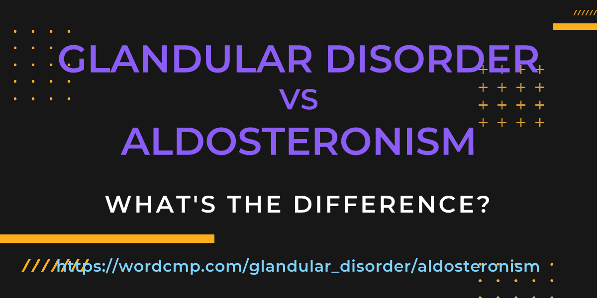 Difference between glandular disorder and aldosteronism