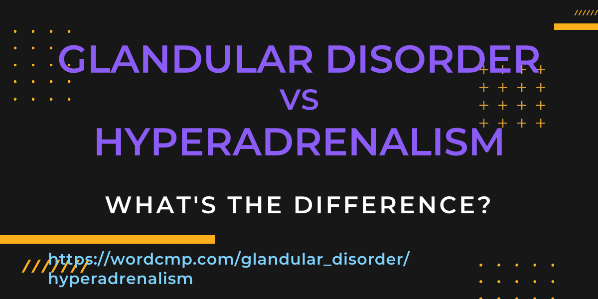 Difference between glandular disorder and hyperadrenalism