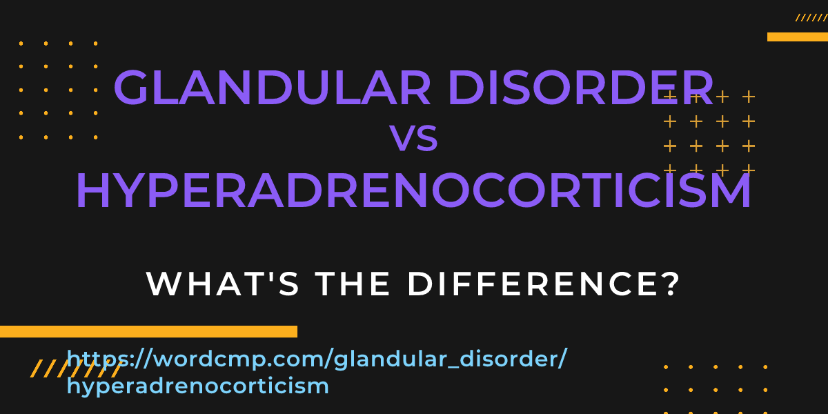 Difference between glandular disorder and hyperadrenocorticism