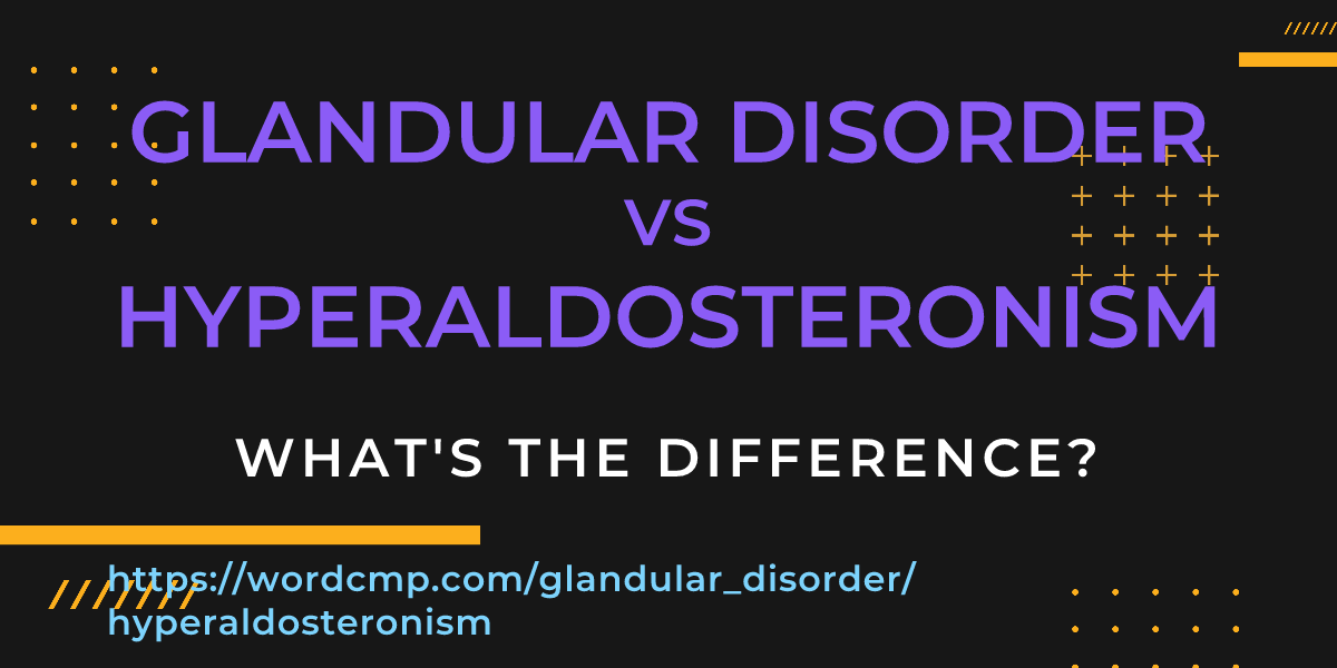 Difference between glandular disorder and hyperaldosteronism