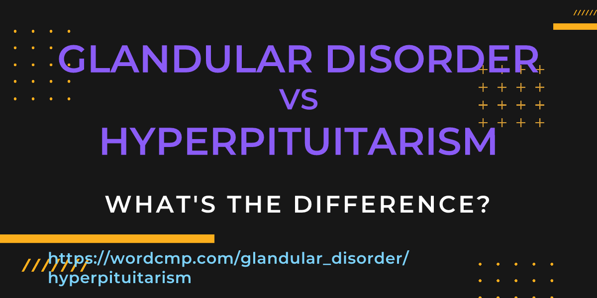 Difference between glandular disorder and hyperpituitarism