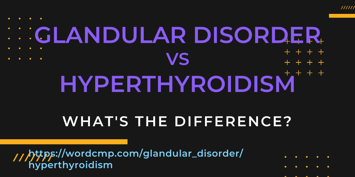 Difference between glandular disorder and hyperthyroidism