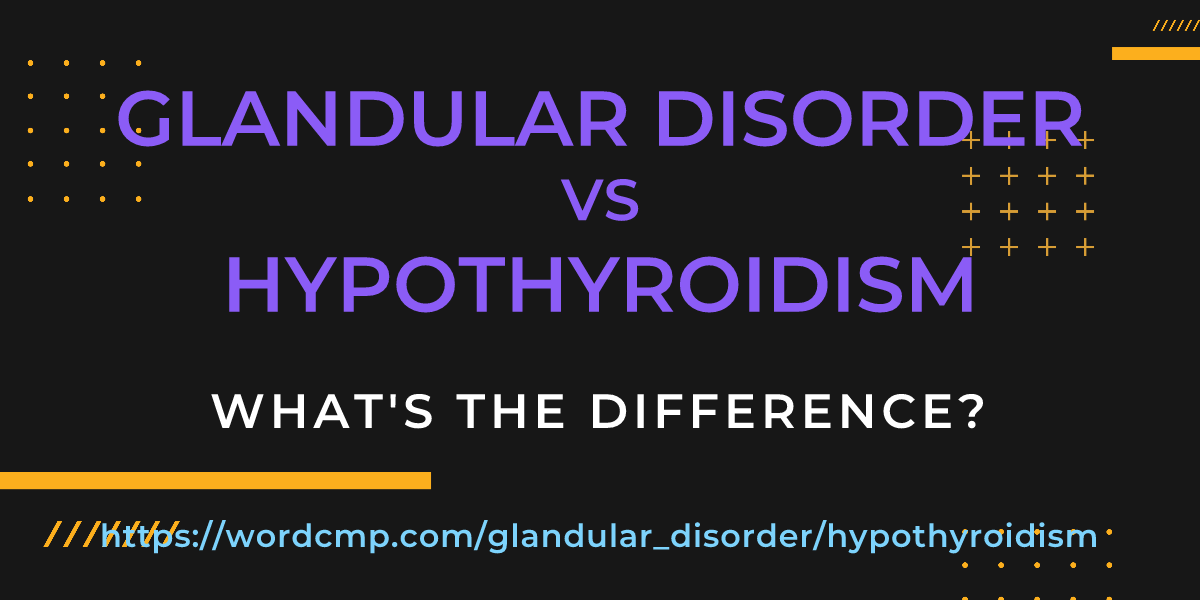 Difference between glandular disorder and hypothyroidism