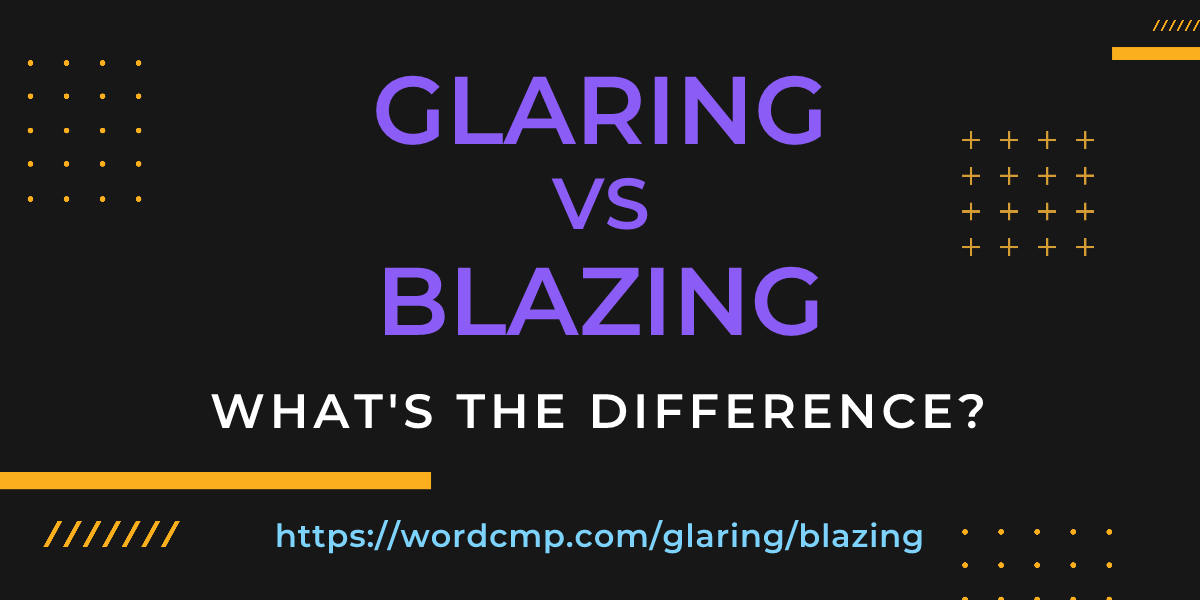 Difference between glaring and blazing