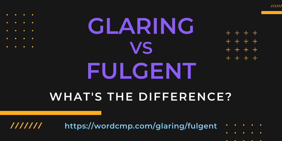 Difference between glaring and fulgent