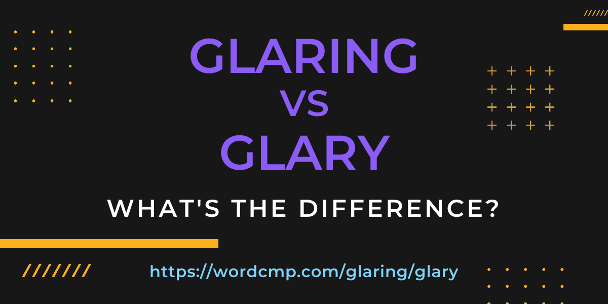 Difference between glaring and glary