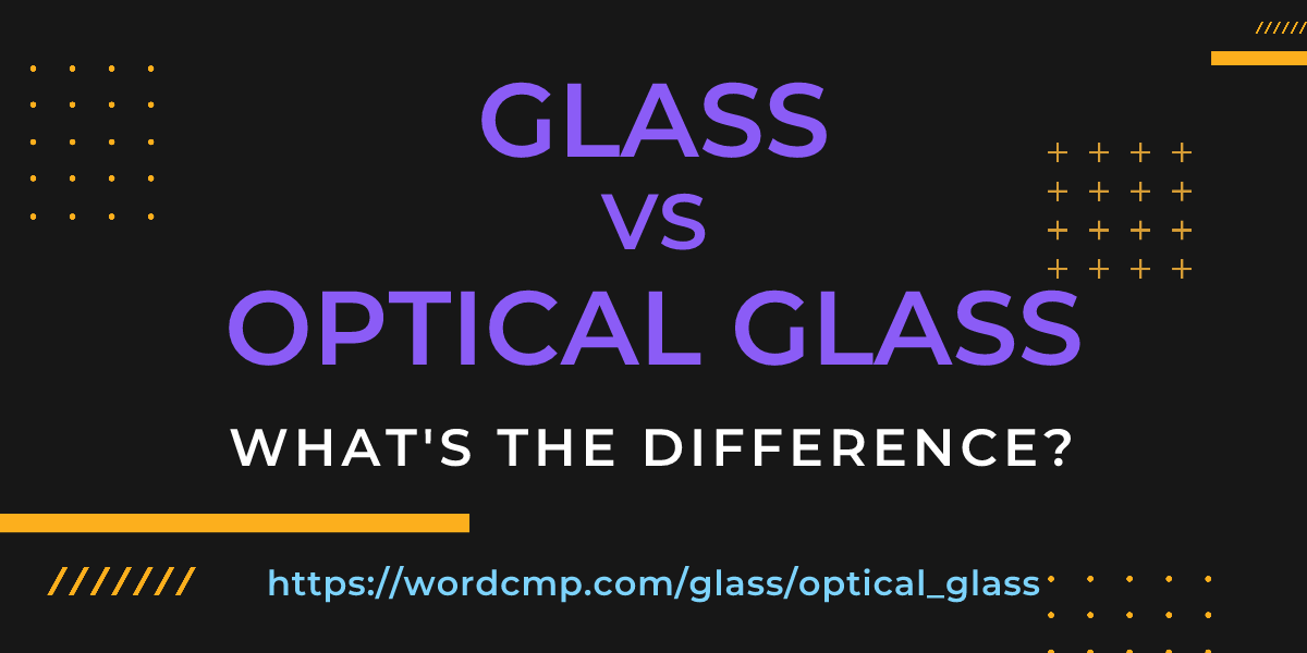 Difference between glass and optical glass