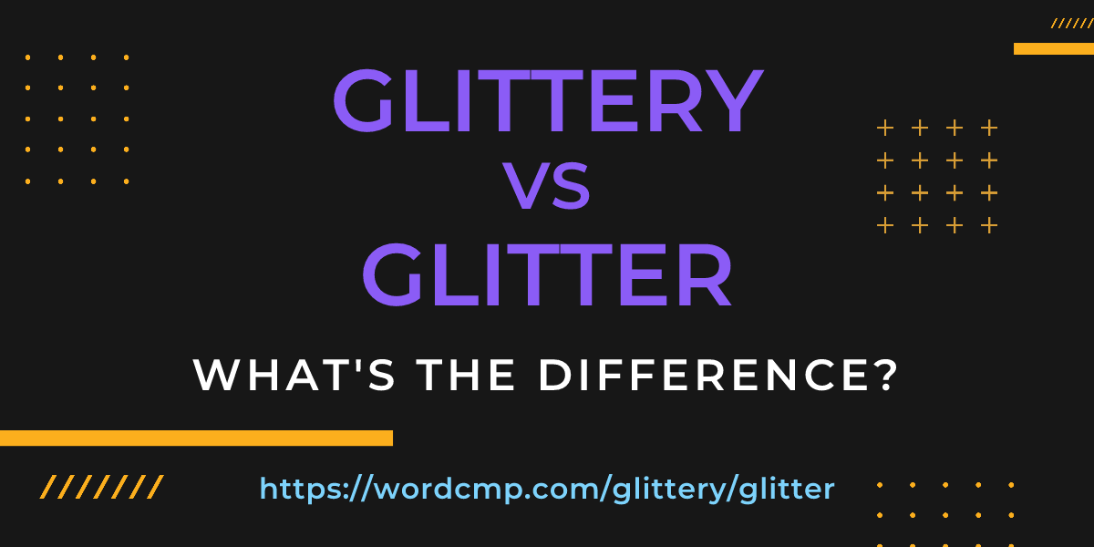 Difference between glittery and glitter