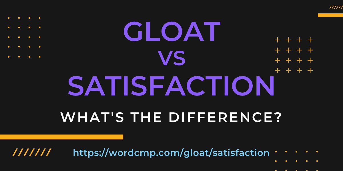 Difference between gloat and satisfaction