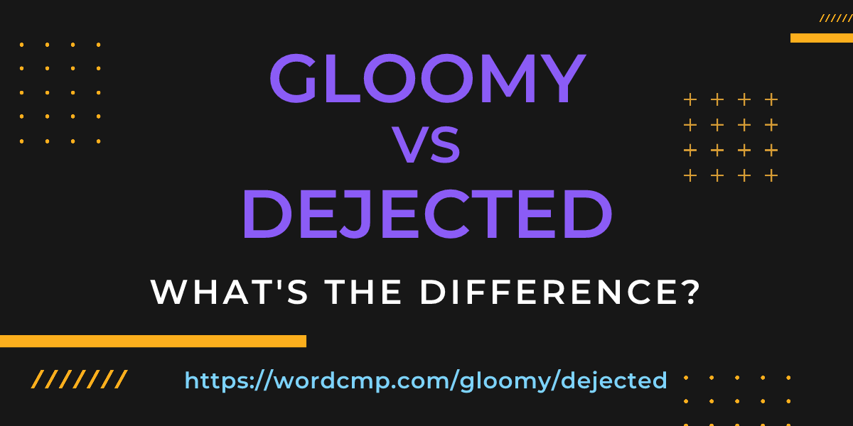 Difference between gloomy and dejected