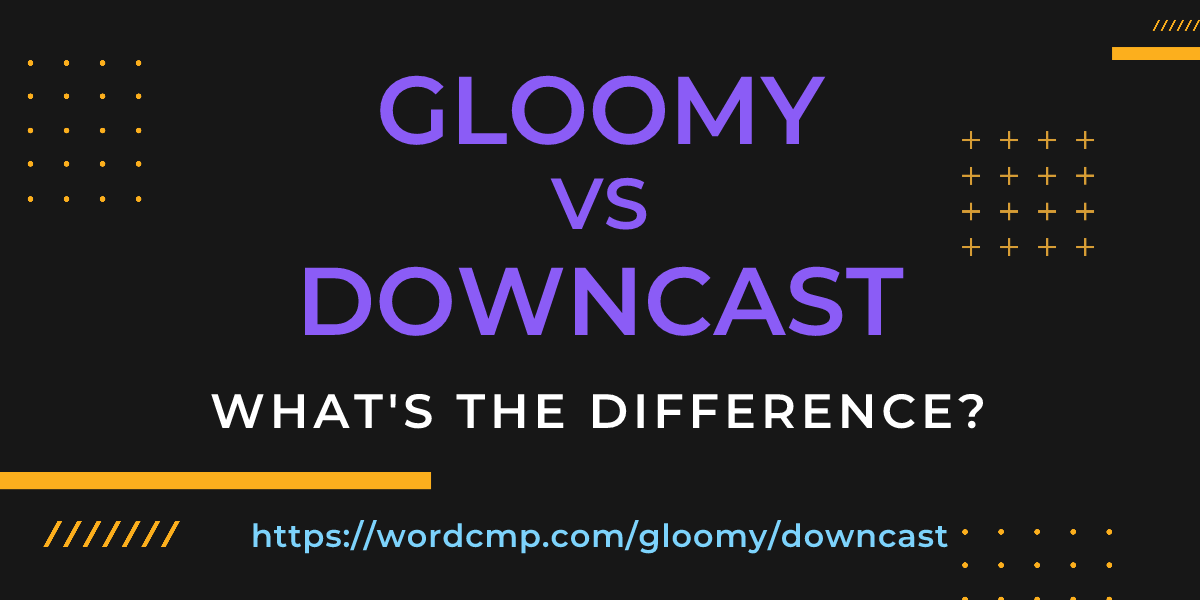 Difference between gloomy and downcast