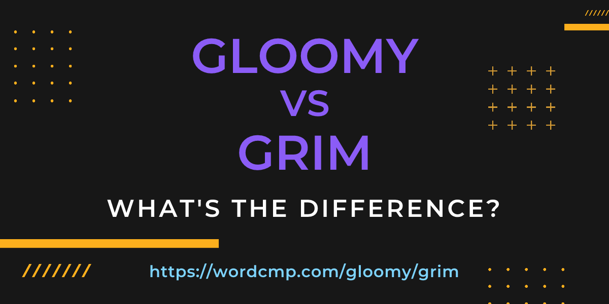 Difference between gloomy and grim