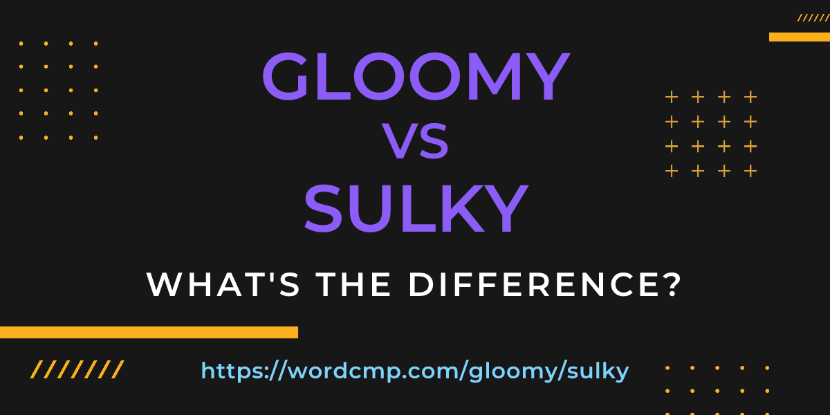 Difference between gloomy and sulky