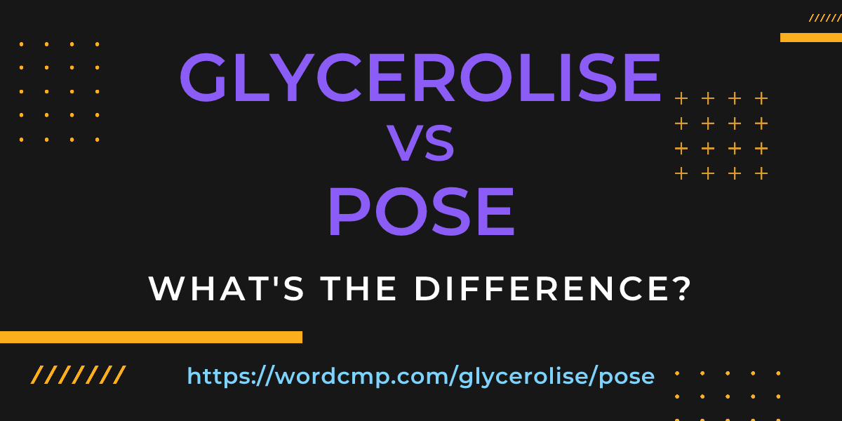 Difference between glycerolise and pose