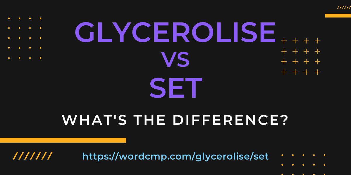 Difference between glycerolise and set