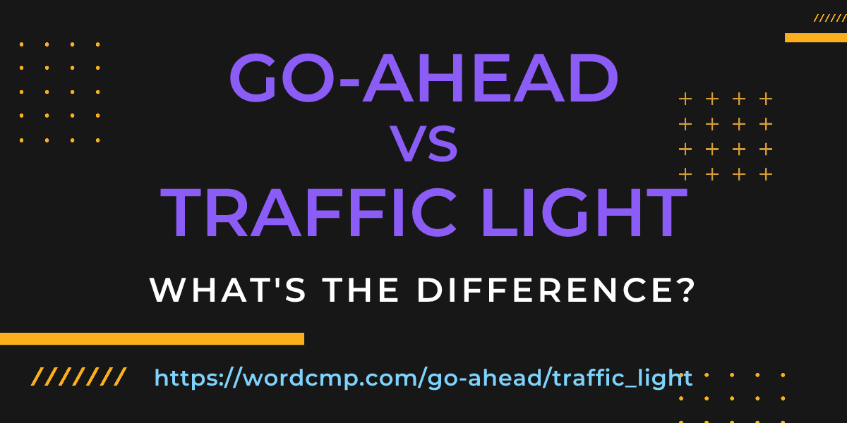Difference between go-ahead and traffic light