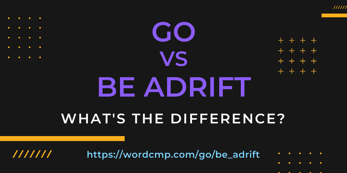 Difference between go and be adrift