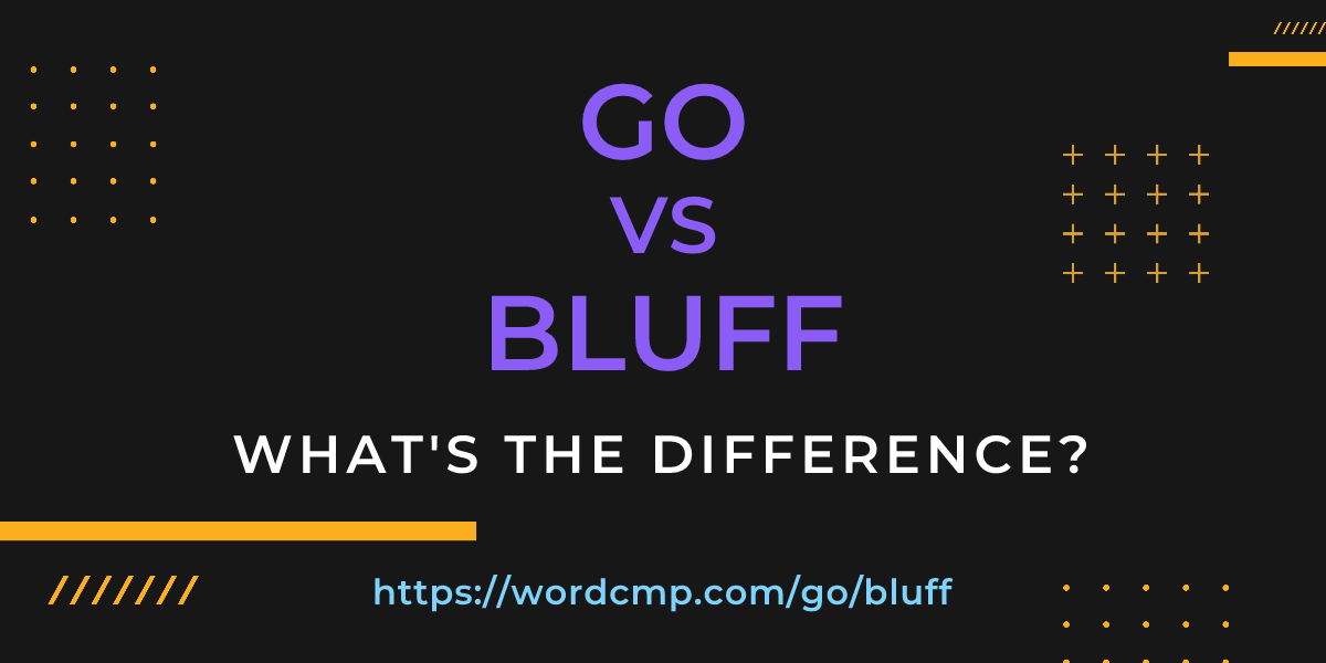 Difference between go and bluff