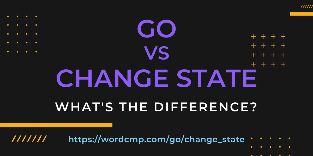 Difference between go and change state
