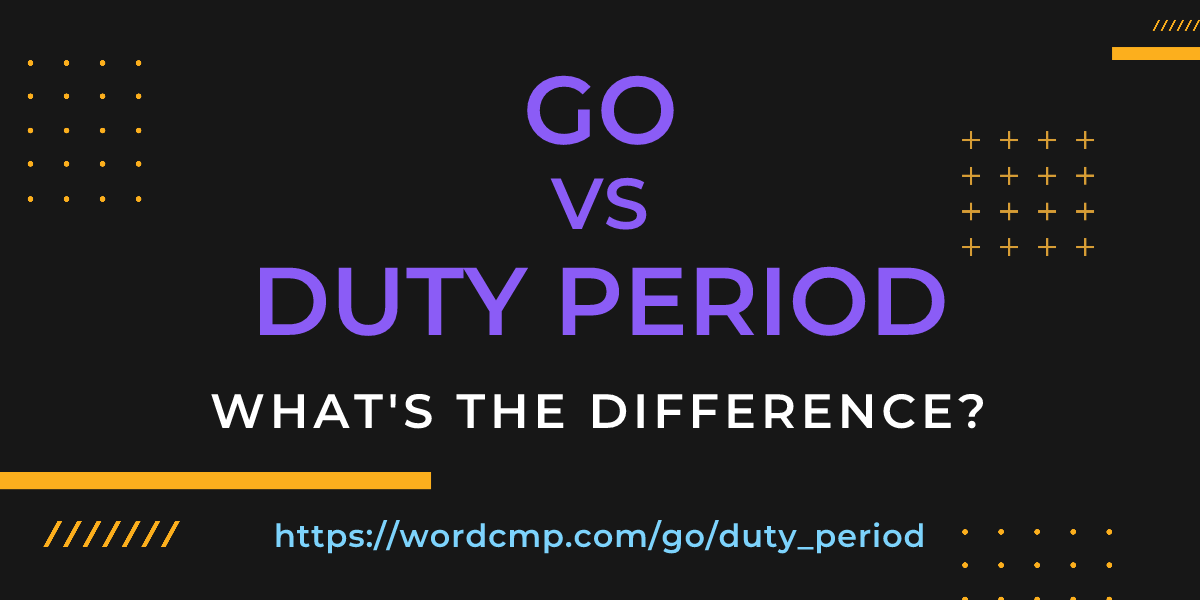 Difference between go and duty period