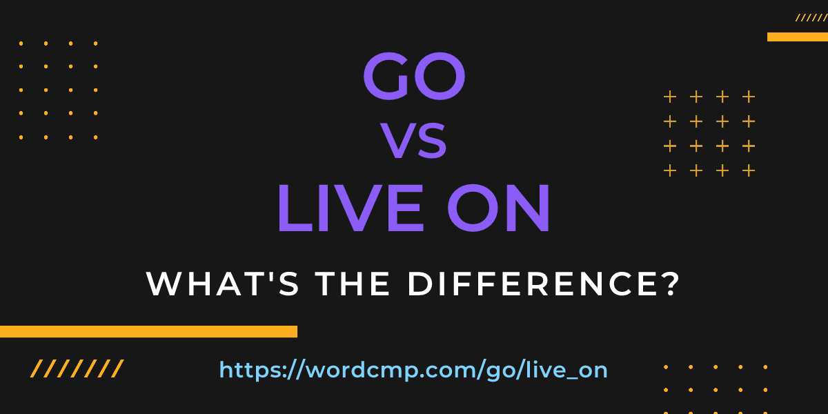 Difference between go and live on