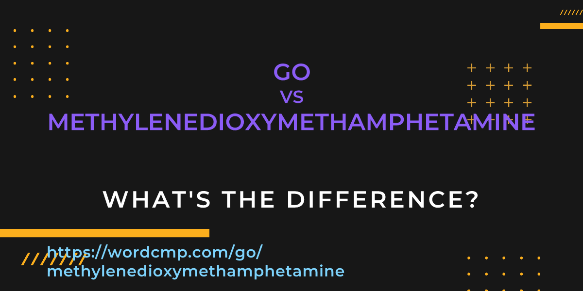 Difference between go and methylenedioxymethamphetamine
