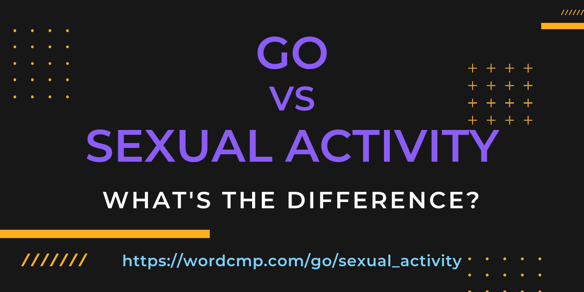Difference between go and sexual activity