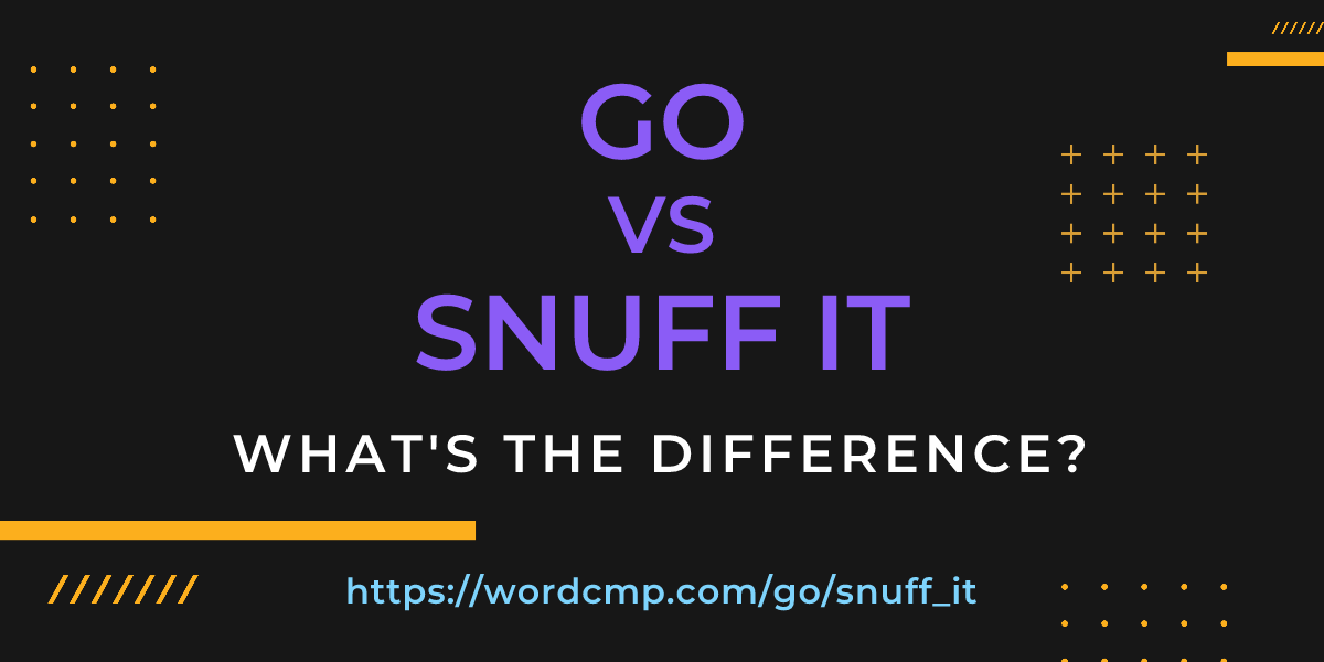 Difference between go and snuff it