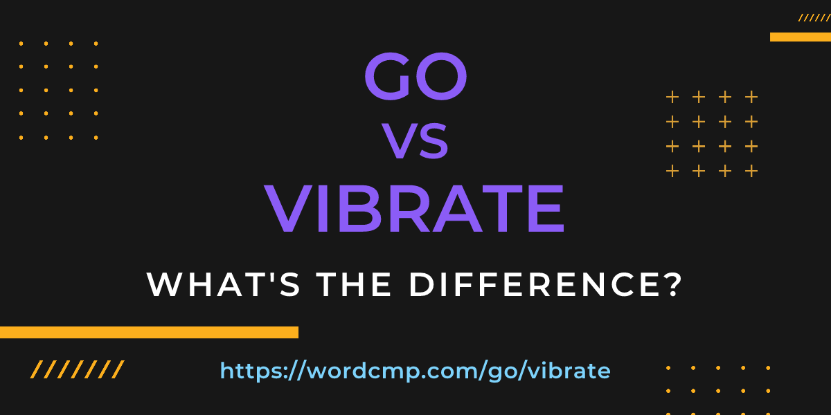 Difference between go and vibrate