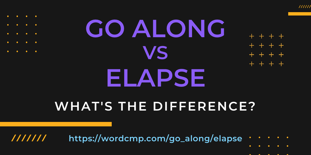 Difference between go along and elapse