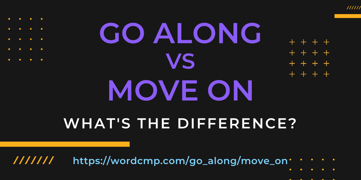 Difference between go along and move on