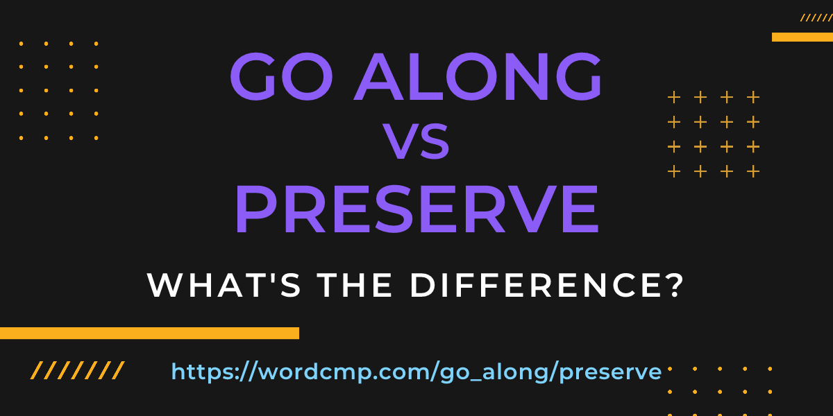 Difference between go along and preserve