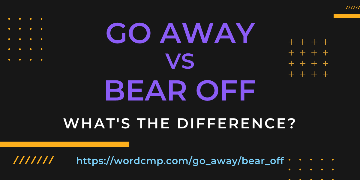 Difference between go away and bear off