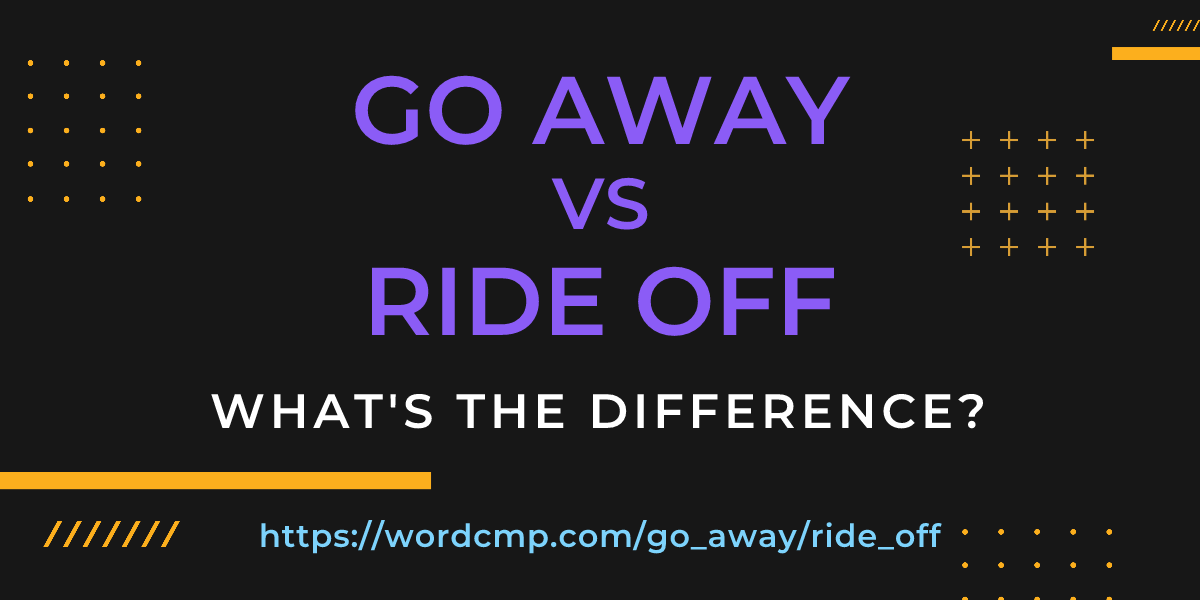 Difference between go away and ride off