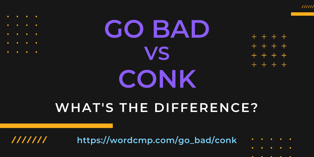 Difference between go bad and conk