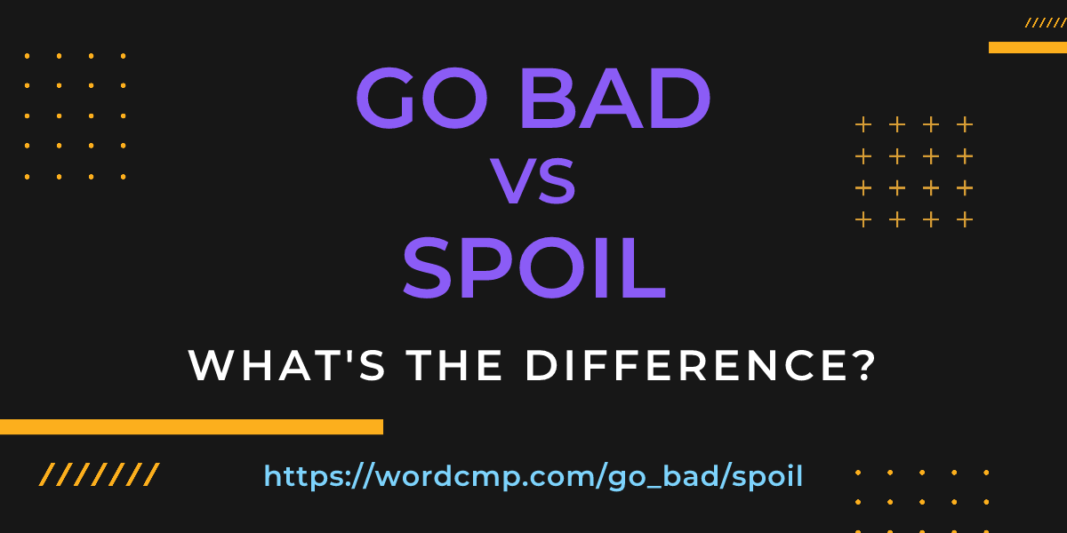 Difference between go bad and spoil